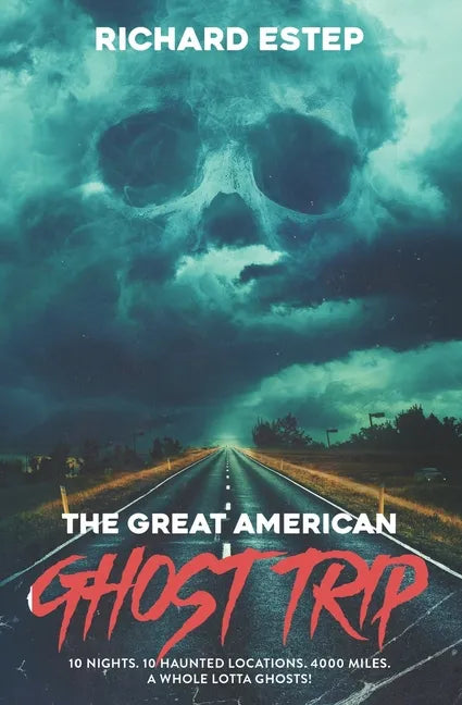 The Great American Ghost Trip: 10 Nights. 10 Haunted Locations. 4000 Miles. A Whole Lotta Ghosts! - Paperback