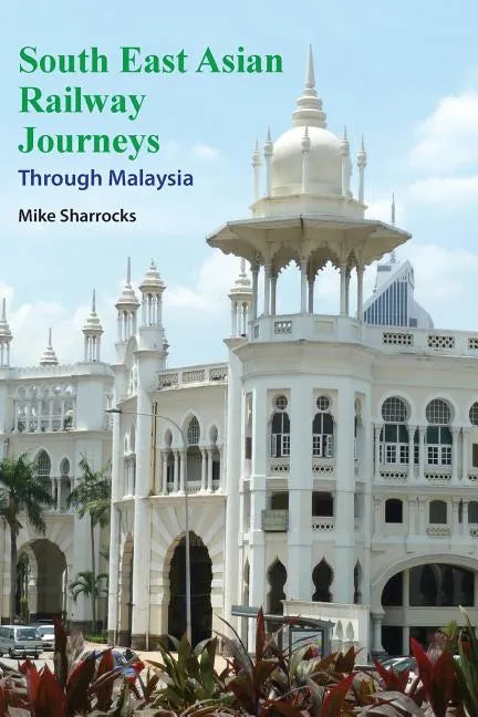 South East Asian Railway Journeys: Through Malaysia - Paperback
