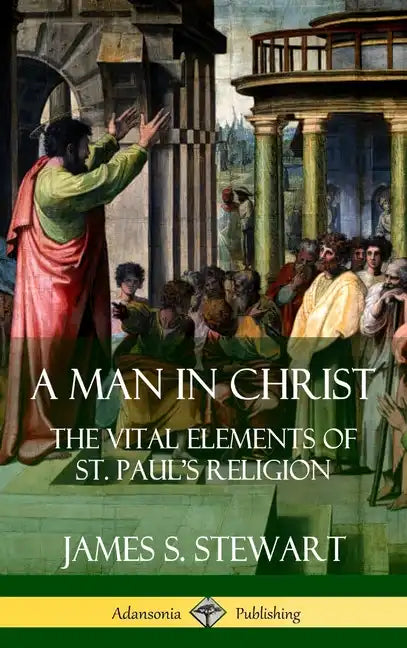 A Man in Christ: The Vital Elements of St. Paul's Religion (Hardcover) - Hardcover