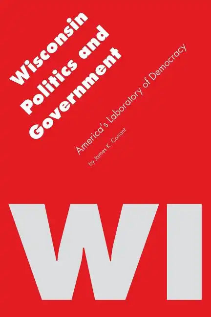 Wisconsin Politics and Government: America's Laboratory of Democracy - Paperback