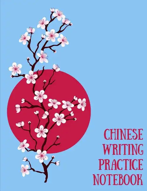 Chinese Writing Practice Notebook: Practice Writing Chinese Characters! Tian Zi Ge Paper Workbook │Learn How to Write Chinese Calligraphy Pinyin - Paperback