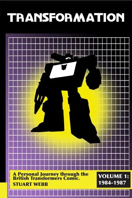 Transformation: A Personal Journey Through the British Transformers Comic Volume 1: 1984-1987 - Paperback