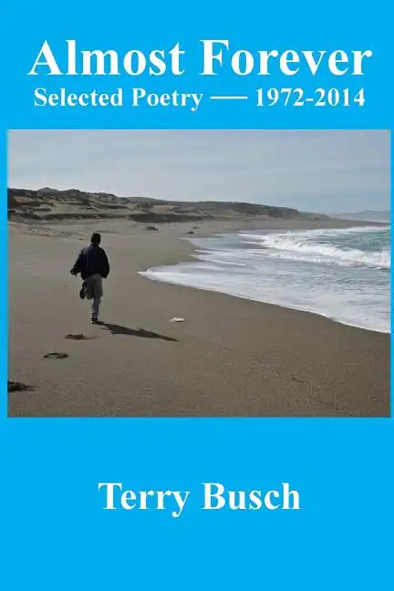 Almost Forever selected poetry by Terry Busch 1972-2014 - Paperback