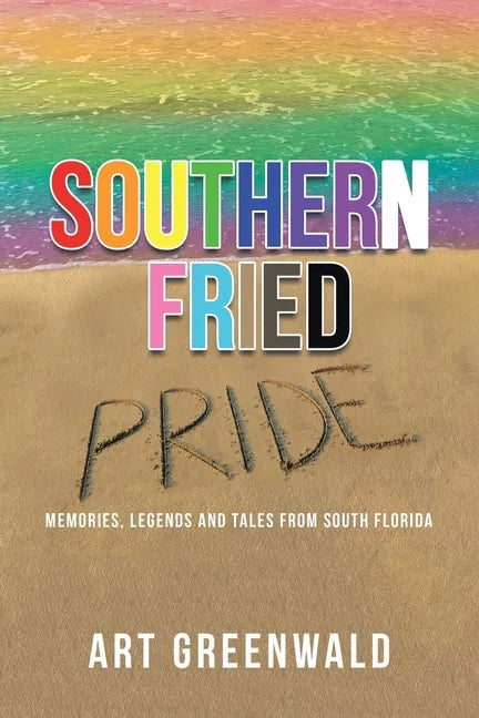 Southern Fried Pride: Memories, Legends and Tales from South Florida - Paperback