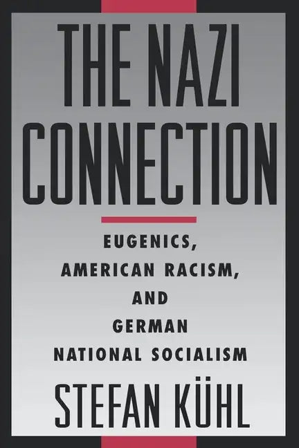 The Nazi Connection: Eugenics, American Racism, and German National Socialism - Paperback