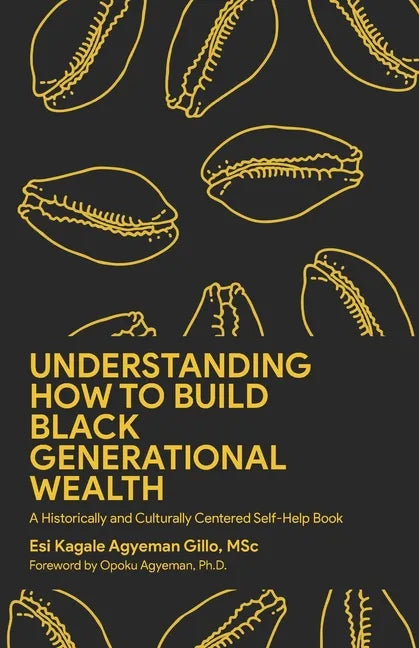 Understanding How to Build Black Generational Wealth: A Historically and Culturally Centered Self-Help Book - Paperback