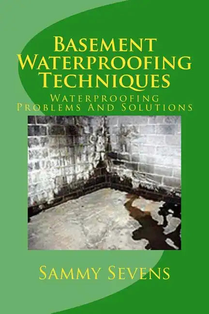 Basement Waterproofing Techniques: Waterproofing Problems and Solutions - Paperback