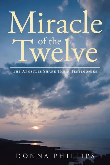 Miracle Of The Twelve The Apostles Share Their Testimonies - Paperback