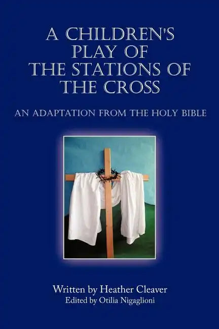 A Children's Play of the Stations of the Cross: An Adaptation from the Holy Bible - Paperback