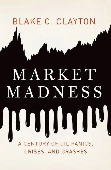 Market Madness: A Century of Oil Panics, Crises, and Crashes - Hardcover