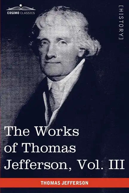 The Works of Thomas Jefferson, Vol. III (in 12 Volumes): Notes on Virginia I, Correspondence 1780 - 1782 - Paperback