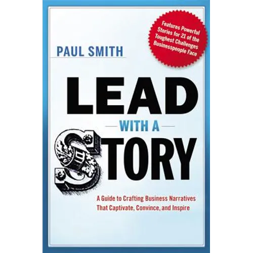 Lead with a Story: A Guide to Crafting Business Narratives That Captivate, Convince, and Inspire - Hardcover