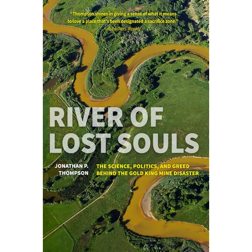 River of Lost Souls: The Science, Politics, and Greed Behind the Gold King Mine Disaster - Paperback