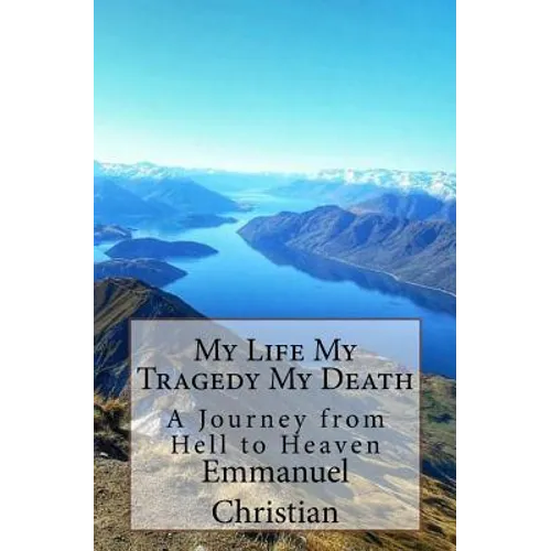 My Life My Tragedy My Death: A Journey from Hell to Heaven - Paperback