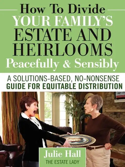 How to Divide Your Family's Estate and Heirlooms Peacefully and Sensibly - Paperback