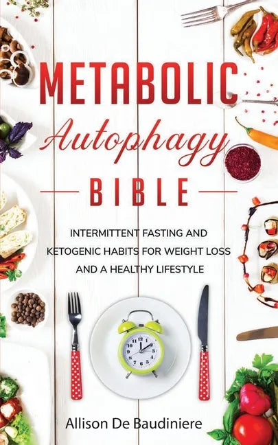 Metabolic Autophagy Bible: Intermittent Fasting and Ketogenic Habits for Weight Loss and a Healthy Lifestyle - Paperback