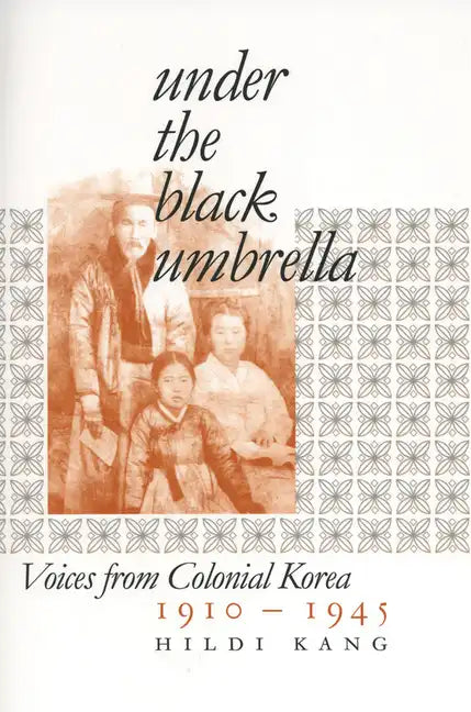 Under the Black Umbrella: Voices from Colonial Korea, 1910-1945 - Paperback
