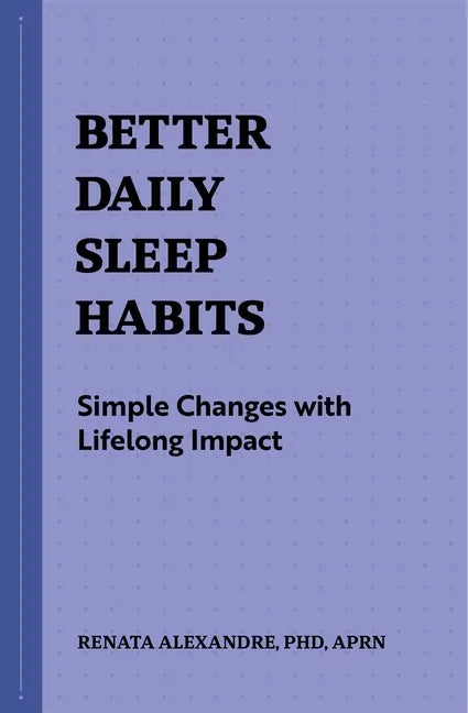 Better Daily Sleep Habits: Simple Changes with Lifelong Impact - Paperback