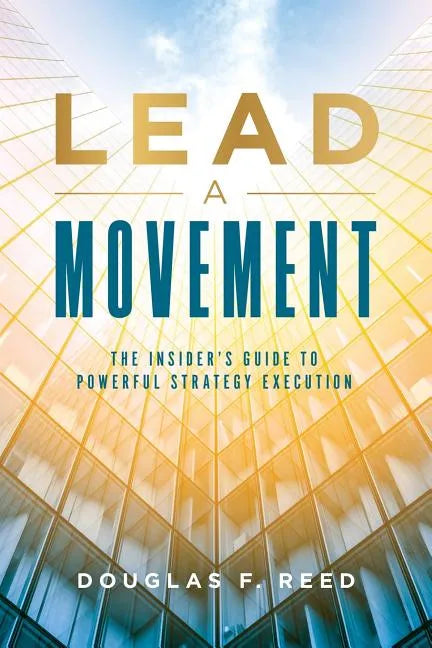 Lead A Movement: The Insider's Guide to Powerful Strategy Execution - Paperback
