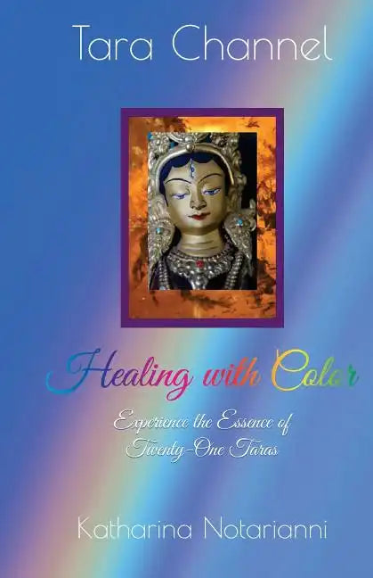 Healing with Color: Experience the Essence of Twenty-One Taras - Paperback
