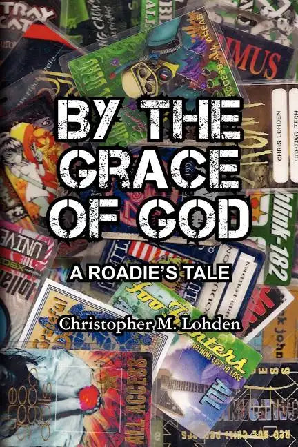 By The Grace of God, A Roadie's Tale - Paperback
