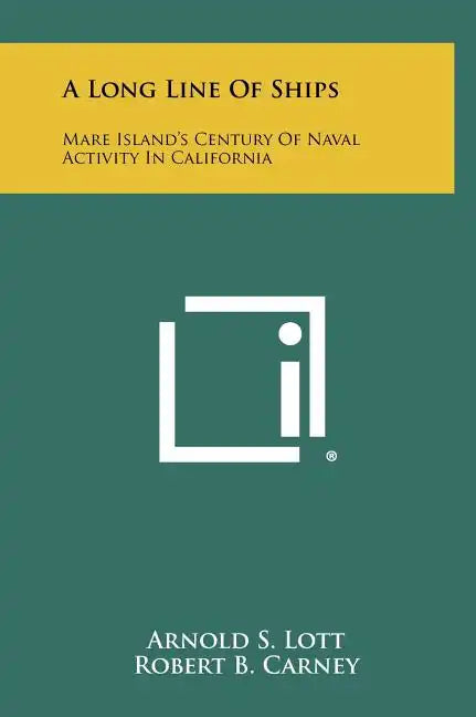 A Long Line Of Ships: Mare Island's Century Of Naval Activity In California - Hardcover