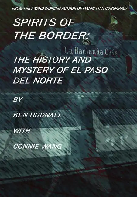 Spirits of the Border: The History and Mystery of El Paso Del Norte - Hardcover