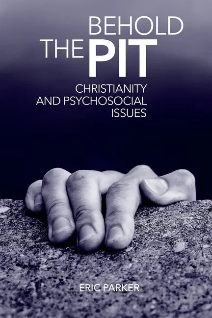Behold The Pit: Christianity And Psychosocial Issues - Paperback