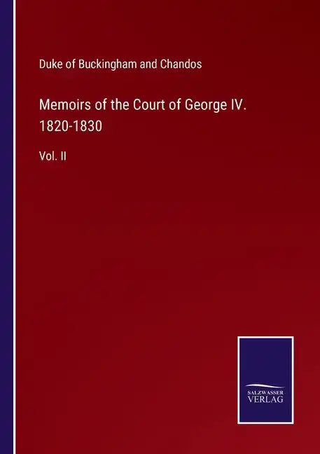 Memoirs of the Court of George IV. 1820-1830: Vol. II - Paperback