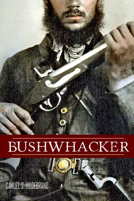 Bushwhacker: Autobiography of Samuel S. Hildebrand (Abridged, Annotated) - Paperback