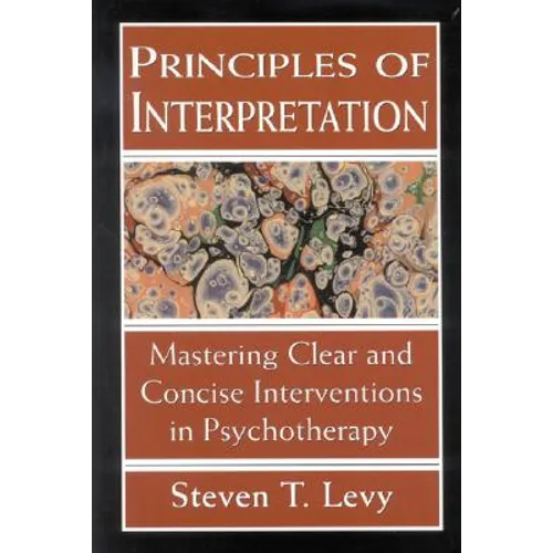 Principles of Interpretation: Mastering Clear and Concise Interventions in Psychotherapy, Revised Edition - Paperback