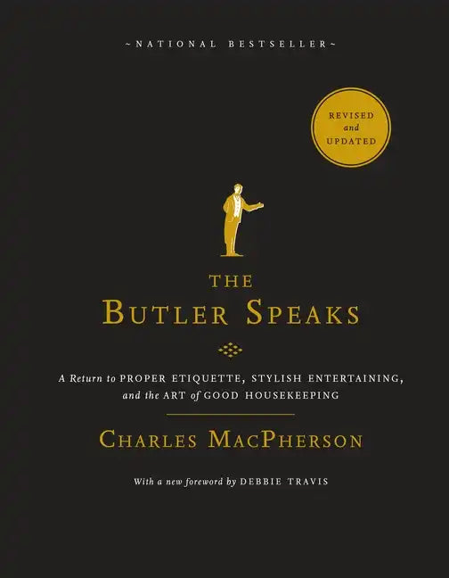 The Butler Speaks: A Return to Proper Etiquette, Stylish Entertaining, and the Art of Good Housekeeping - Paperback