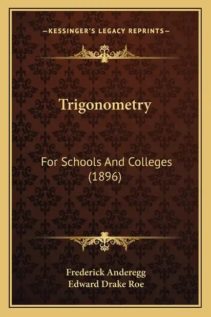Trigonometry: For Schools And Colleges (1896) - Paperback