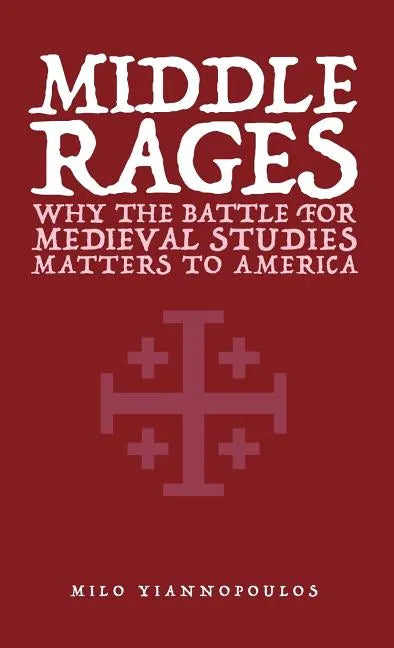 Middle Rages: Why The Battle For Medieval Studies Matters To America - Paperback