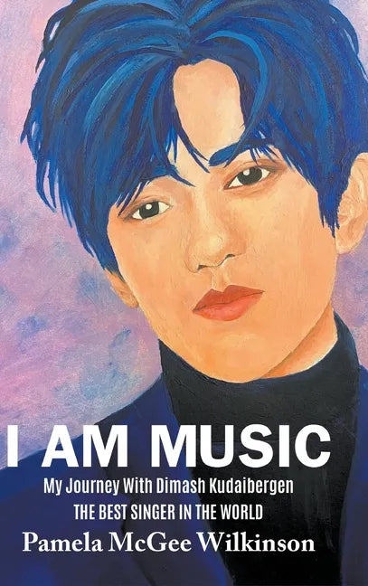 I Am Music: My Journey With Dimash Kudaibergen The Best Singer In The World - Hardcover