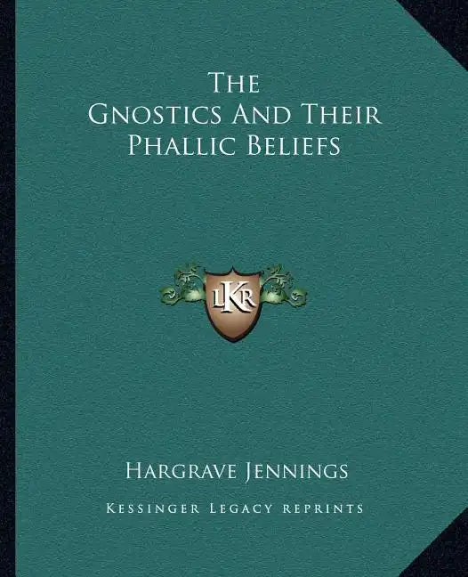 The Gnostics and Their Phallic Beliefs - Paperback