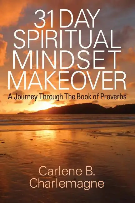 31 Day Spiritual Mindset Makeover: A Journey Through the Book of Proverbs - Paperback