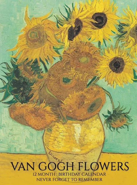 Birthday Calendar: Van Gogh Flowers Hardcover Monthly Daily Desk Diary Organizer for Birthdays, Important Dates, Anniversaries, Special Days - Hardcover