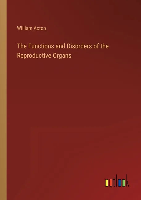 The Functions and Disorders of the Reproductive Organs - Paperback