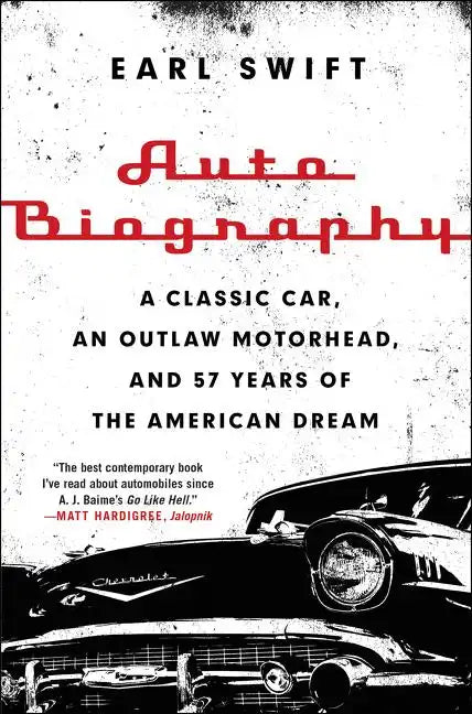 Auto Biography: A Classic Car, an Outlaw Motorhead, and 57 Years of the American Dream - Paperback