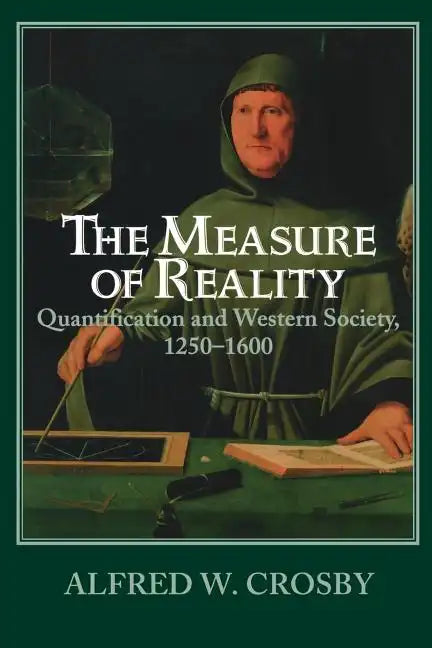 The Measure of Reality: Quantification in Western Europe, 1250 1600 - Paperback