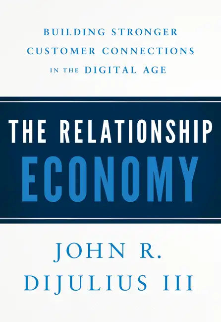 The Relationship Economy: Building Stronger Customer Connections in the Digital Age - Hardcover