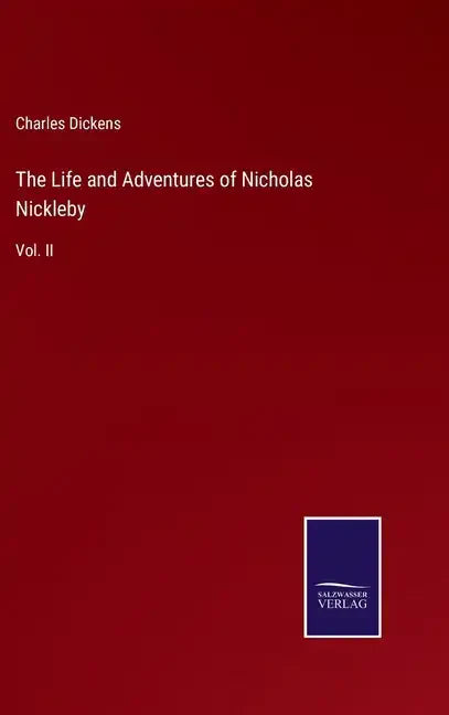 The Life and Adventures of Nicholas Nickleby: Vol. II - Hardcover