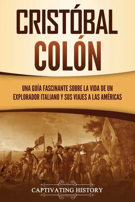 Cristóbal Colón: Una guía fascinante sobre la vida de un explorador italiano y sus viajes a las Américas - Paperback