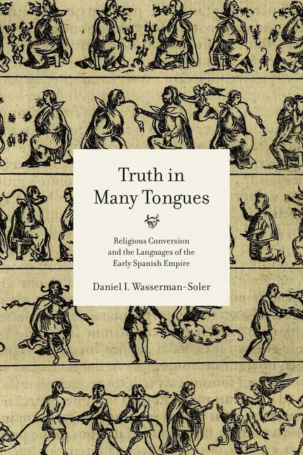 Truth in Many Tongues: Religious Conversion and the Languages of the Early Spanish Empire - Paperback