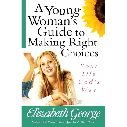 A Young Woman's Guide to Making Right Choices: Your Life God's Way - Paperback