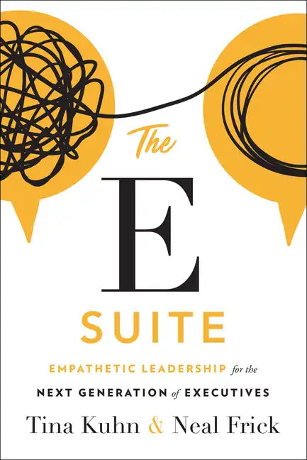 The E Suite: Empathetic Leadership for the Next Generation of Executives - Hardcover