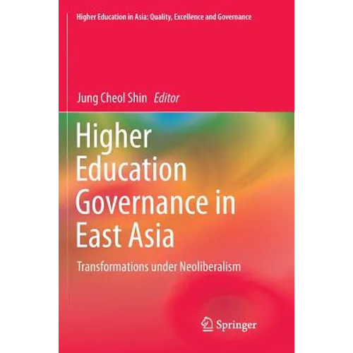Higher Education Governance in East Asia: Transformations Under Neoliberalism - Paperback