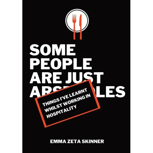Things I've Learnt Whilst Working in Hospitality: Some People Are Just Arseholes - Paperback