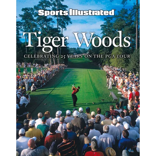 Sports Illustrated Tiger Woods: Celebrating 25 Years on the PGA Tour - Hardcover